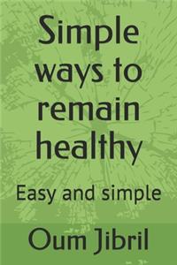 Simple Ways To Remain Healthy