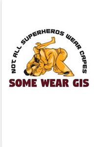 Not All Superheros Wear Capes Some Wear Gis