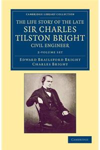 Life Story of the Late Sir Charles Tilston Bright, Civil Engineer 2 Volume Set