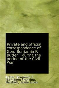 Private and Official Correspondence of Gen. Benjamin F. Butler: During the Period of the Civil War