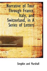 Narrative of Tour Through France, Italy, and Switzerland, in a Series of Letters