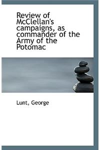 Review of McClellan's Campaigns, as Commander of the Army of the Potomac