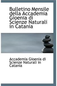 Bulletino Mensile Della Accademia Gioenia Di Scienze Naturali in Catania