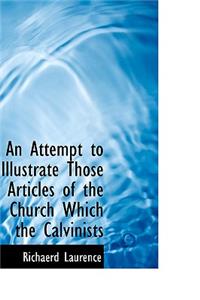 An Attempt to Illustrate Those Articles of the Church Which the Calvinists