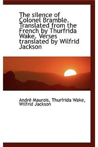 The Silence of Colonel Bramble. Translated from the French by Thurfrida Wake. Verses Translated by W