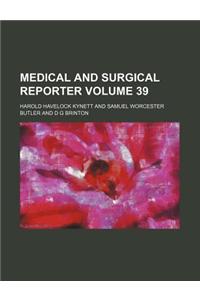 Medical and Surgical Reporter Volume 39