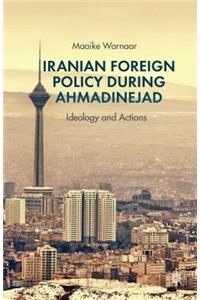 Iranian Foreign Policy during Ahmadinejad