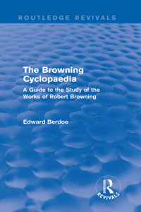 Browning Cyclopaedia (Routledge Revivals): A Guide to the Study of the Works of Robert Browning