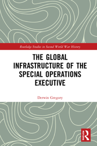 Global Infrastructure of the Special Operations Executive