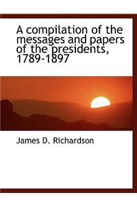 A Compilation of the Messages and Papers of the Presidents, 1789-1897
