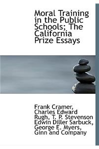 Moral Training in the Public Schools; The California Prize Essays