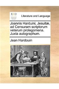 Joannis Harduini, Jesuitae, Ad Censuram Scriptorum Veterum Prolegomena. Juxta Autographum.