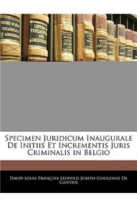 Specimen Juridicum Inaugurale de Initiis Et Incrementis Juris Criminalis in Belgio