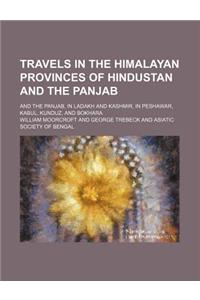 Travels in the Himalayan Provinces of Hindustan and the Panjab (Volume 1); And the Panjab, in Ladakh and Kashmir, in Peshawar, Kabul, Kunduz, and Bokhara