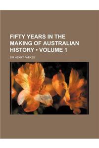 Fifty Years in the Making of Australian History (Volume 1)