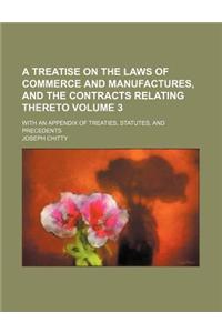 A Treatise on the Laws of Commerce and Manufactures, and the Contracts Relating Thereto Volume 3; With an Appendix of Treaties, Statutes, and Precedents