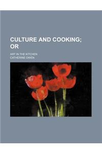 Culture and Cooking; Or. Art in the Kitchen