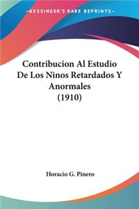 Contribucion Al Estudio De Los Ninos Retardados Y Anormales (1910)