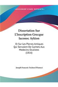 Dissertation Sur L'Inscription Grecque Iaconoc Aykion: Et Sur Les Pierres Antiques Qui Servaient De Cachets Aux Medecins Oculistes (1816)