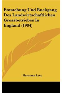 Entstehung Und Ruckgang Des Landwirtschaftlichen Grossbetriebes in England (1904)