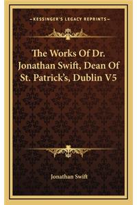 The Works of Dr. Jonathan Swift, Dean of St. Patrick's, Dublin V5