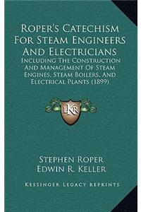 Roper's Catechism for Steam Engineers and Electricians