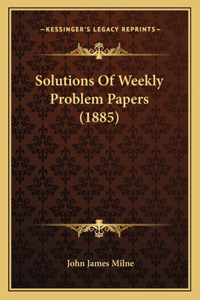 Solutions Of Weekly Problem Papers (1885)