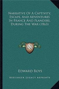 Narrative Of A Captivity, Escape, And Adventures In France And Flanders, During The War (1863)