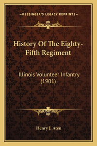 History Of The Eighty-Fifth Regiment