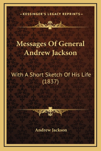 Messages Of General Andrew Jackson