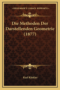 Die Methoden Der Darstellenden Geometrie (1877)