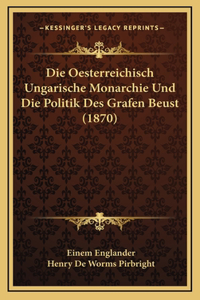 Die Oesterreichisch Ungarische Monarchie Und Die Politik Des Grafen Beust (1870)