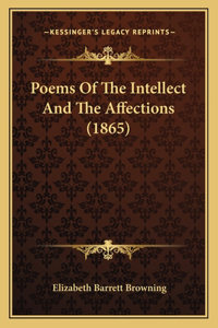 Poems Of The Intellect And The Affections (1865)
