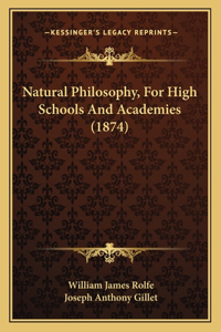 Natural Philosophy, For High Schools And Academies (1874)