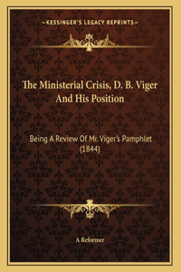The Ministerial Crisis, D. B. Viger And His Position