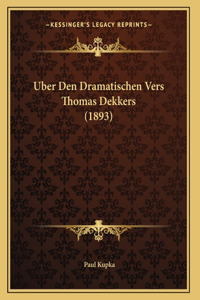 Uber Den Dramatischen Vers Thomas Dekkers (1893)