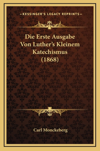 Die Erste Ausgabe Von Luther's Kleinem Katechismus (1868)