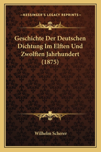 Geschichte Der Deutschen Dichtung Im Elften Und Zwolften Jahrhundert (1875)
