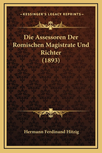 Die Assessoren Der Romischen Magistrate Und Richter (1893)