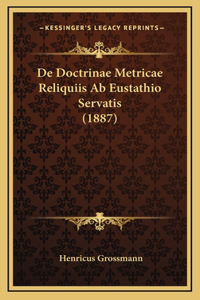 De Doctrinae Metricae Reliquiis Ab Eustathio Servatis (1887)