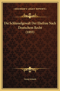 Die Schlusselgewalt Der Ehefrau Nach Deutschem Recht (1893)