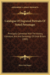 Catalogue Of Engraved Portraits Of Noted Personages
