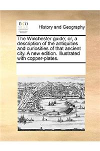 The Winchester guide; or, a description of the antiquities and curiosities of that ancient city. A new edition. Illustrated with copper-plates.