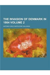 The Invasion of Denmark in 1864 Volume 2