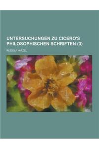 Untersuchungen Zu Cicero's Philosophischen Schriften (3)