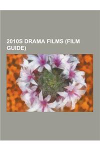 2010s Drama Films (Film Guide): Guzaarish, the Last Song, Never Let Me Go, the King's Speech, the Social Network, Let Me In, for Colored Girls, the Fi