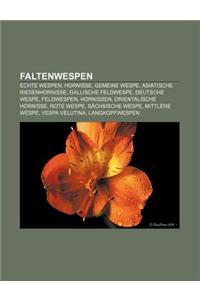 Faltenwespen: Echte Wespen, Hornisse, Gemeine Wespe, Asiatische Riesenhornisse, Gallische Feldwespe, Deutsche Wespe, Feldwespen, Hor