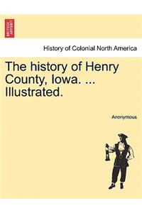 history of Henry County, Iowa. ... Illustrated.