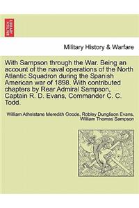 With Sampson Through the War. Being an Account of the Naval Operations of the North Atlantic Squadron During the Spanish American War of 1898. with Contributed Chapters by Rear Admiral Sampson, Captain R. D. Evans, Commander C. C. Todd.