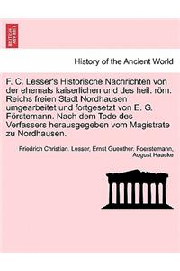 F. C. Lesser's Historische Nachrichten Von Der Ehemals Kaiserlichen Und Des Heil. ROM. Reichs Freien Stadt Nordhausen Umgearbeitet Und Fortgesetzt Von E. G. Forstemann. Nach Dem Tode Des Verfassers Herausgegeben Vom Magistrate Zu Nordhausen.